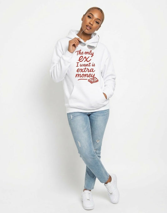 "The Only EX I Want Is Extra Money" Graphic Pullover Hoodie